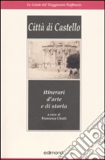 Città di Castello. Itinerari d'arte e di storia libro