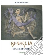 Benaglia. Sogni di carta. Catalogo della mostra (Perugia) libro