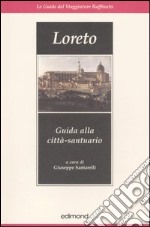 Loreto. Guida alla città-santuario libro