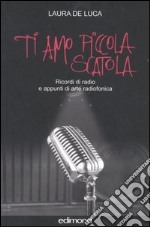 Ti amo piccola scatola. Ricordi di radio e appunti di arte radiofonica libro