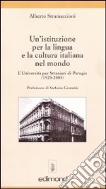 Un'istituzione per la lingua e la cultura italiana. L'Università per stranieri di Perugia (1925-2005) libro