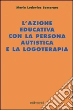 L'azione educativa con la persona autistica e la logoterapia