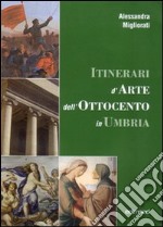 Itinerari d'arte nell'Ottocento in Umbria. Catalogo della mostra (23 settembre 2006-7 gennaio 2007)