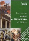 Itinerari d'arte nell'Ottocento in Umbria. Catalogo della mostra (23 settembre 2006-7 gennaio 2007) libro