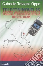 Telefoninovelas. Viaggio attraverso l'Italia dei cellulari libro