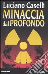 Minaccia dal profondo libro di Caselli Luciano