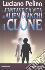 La fantastica vita di Alien Bianchi, il clone libro