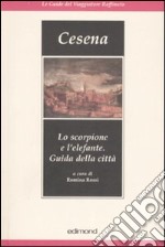 Cesena. Lo scorpione e l'elefante. Guida della città. Ediz. illustrata libro