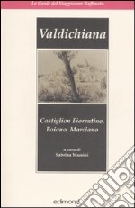 Valdichiana. Castiglion Fiorentino, Foiano, Marciano. Ediz. illustrata libro