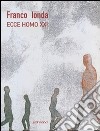 Ecce Homo XXI. Catalogo della mostra (Napoli, 9 marzo-9 aprile 2007). Ediz. italiana, inglese e tedesca libro