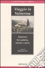 Viaggio in Valnerina. Itinerari tra natura, storia e mito. Ediz. illustrata libro