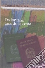 Da lontano guardo la costa. Ediz. illustrata