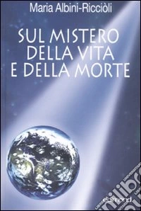 Sul mistero della vita e della morte libro