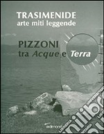 Trasimenide. Arti miti leggende. Pizzoni tra acque e terra. Ediz. illustrata