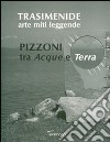 Trasimenide. Arti miti leggende. Pizzoni tra acque e terra. Ediz. illustrata libro