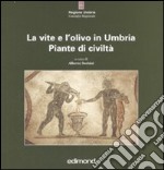 La vite e l'olivo in Umbria. Piante di civiltà. Ediz. illustrata libro