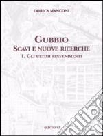 Gubbio. Scavi e nuove ricerche. Vol. 1: Gli ultimi rinvenimenti