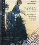 Roma città dell'anima. Viaggiatori, accademie, letterati, artisti.. Ediz. illustrata libro