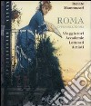 Roma città dell'anima. Viaggiatori, accademie, letterati, artisti.. Ediz. illustrata libro