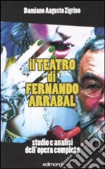 Il teatro di Fernando Arrabal. Studio e analisi dell'opera completa libro