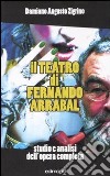 Il teatro di Fernando Arrabal. Studio e analisi dell'opera completa libro