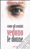 Come gli uomini vedono le donne libro