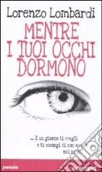 Mentre i tuoi occhi dormono ...E un giorno ti svegli e ti accorgi di non essere mai nato libro