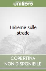 Insieme sulle strade libro