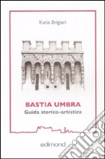 Bastia Umbra. Guida storico-artistica libro