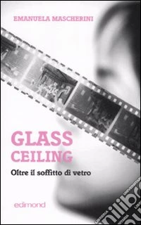 Glass ceiling. Oltre il soffitto di vetro libro