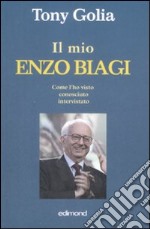 Il mio Enzo Biagi. Come l'ho visto, conosciuto, intervistato libro