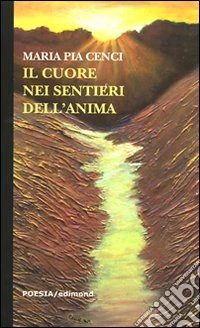 Il cuore nei sentieri dell'anima libro