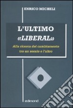 L'ultimo «liberal». Alla ricerca del cambiamento tra un secolo e l'altro libro