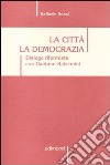 La città. La democrazia. Dialogo riformista con Gaetano Salvemini. Scritti e discorsi dal 1959 al 2009 libro
