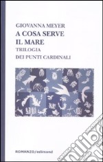 A cosa serve il mare. Trilogia dei punti cardinali