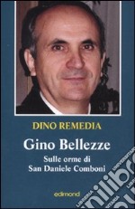 Gino Bellezze. Sulle orme di San Daniele Comboni