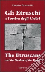 Gli etruschi e l'ombra degli umbri. Ediz. italiana e inglese libro