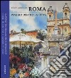 Roma. Viaggio dentro la città. Con la mente e gli occhi degli scrittori e dei pittori del passato. Ediz. illustrata libro