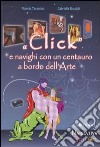 «Click» e navighi con un centauro a bordo dell'arte. Ediz. illustrata libro