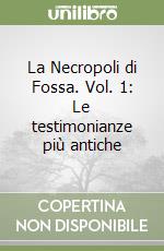 La Necropoli di Fossa. Vol. 1: Le testimonianze più antiche