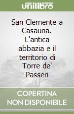 San Clemente a Casauria. L'antica abbazia e il territorio di Torre de' Passeri