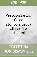 Pescocostanzo. Guida storico-artistica alla città e dintorni