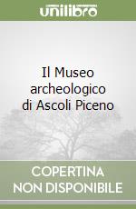 Il Museo archeologico di Ascoli Piceno