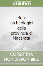 Beni archeologici della provincia di Macerata libro