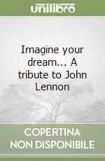 Imagine your dream... A tribute to John Lennon libro