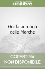 Guida ai monti delle Marche libro