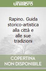 Rapino. Guida storico-artistica alla città e alle sue tradizioni libro