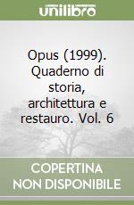 Opus (1999). Quaderno di storia, architettura e restauro. Vol. 6 libro