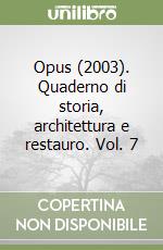 Opus (2003). Quaderno di storia, architettura e restauro. Vol. 7 libro