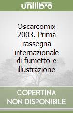 Oscarcomix 2003. Prima rassegna internazionale di fumetto e illustrazione libro